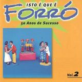 Isto É Que É Forró, Vol. 2 (50 Anos de Forró)