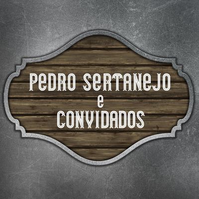 Pedro Sertanejo e Convidados