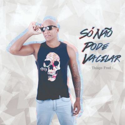 Só Não Pode Vacilar